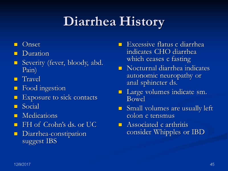 12/9/2017 45 Diarrhea History Onset Duration Severity (fever, bloody, abd. Pain) Travel Food ingestion